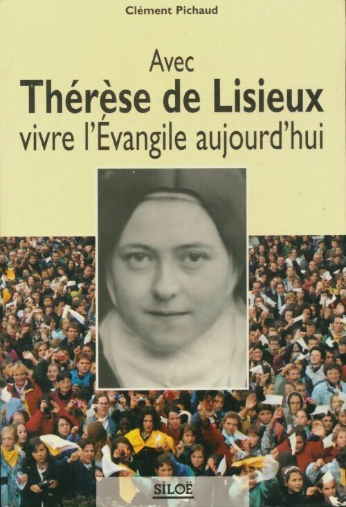 Clément Pichaud Avec Thérèse de Lisieux, vivre l'évangile aujourd'hui - Clément Pichaud - Livre