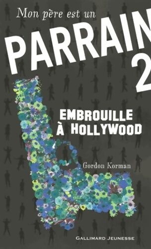 Gordon Korman Mon père est un parrain Tome II : Embrouille à Hollywood - Gordon Korman - Livre