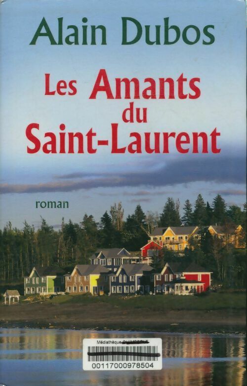 Alain Dubos Les amants du Saint-Laurent - Alain Dubos - Livre
