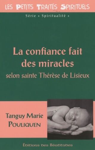 Tanguy-Marie Pouliquen La confiance fait des miracles selon sainte Thérèse de Lisieux - Tanguy-Marie Pouliquen - Livre