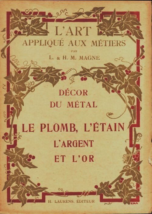 Magne L. ;  H. M. Décor du métal : le plomb, l'étain, l'argent et l'or - Magne L. ;  H. M. - Livre