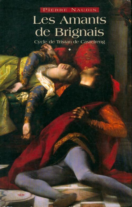 Pierre Naudin Cycle de Tristan de Castelreng Tome I : Les amants de Brignais - Pierre Naudin - Livre