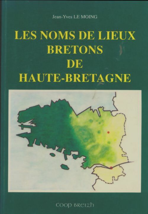 Jean-Yves Le Moing Les noms de lieux bretons de Haute-Bretagne - Jean-Yves Le Moing - Livre