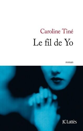 Caroline Tiné Le fil de Yo - Caroline Tiné - Livre