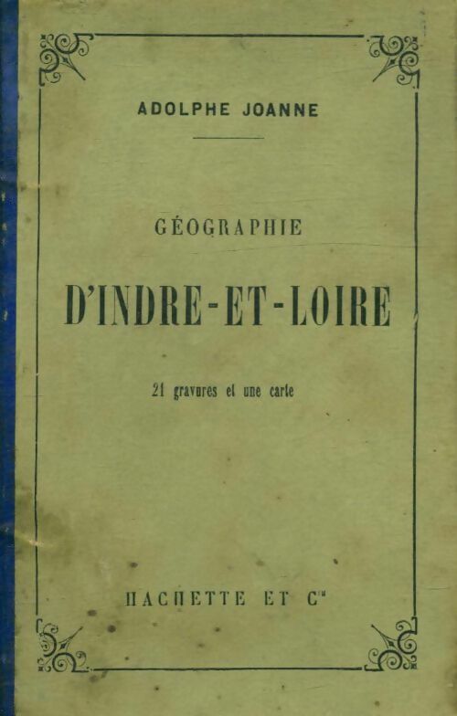 Adolphe Joanne Géographie d'Indre-et-Loire - Adolphe Joanne - Livre
