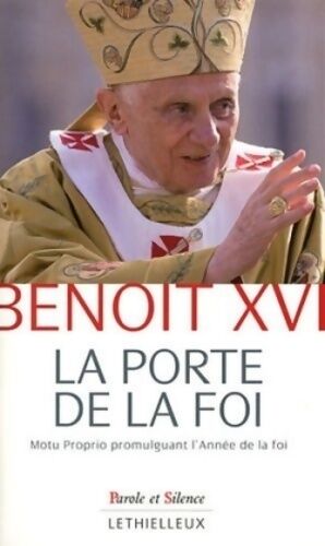 Benoît XVI La porte de la foi. Lettre apostolique en forme de motu proprio par laquelle est promulguée l'année de la foi - Benoît XVI - Livre