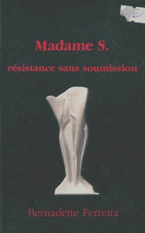 Bernadette Ferreira Madame S. Résistance sans soumission - Bernadette Ferreira - Livre