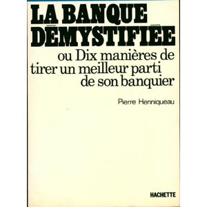 Pierre Henniqueau La banque démystifiée ou dix manières de tirer