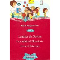 La glace de Gaétan / Les habits d'Henriette / Ivan et internet - Susie Morgenstern - Livre <br /><b>54.99 EUR</b> Livrenpoche.com