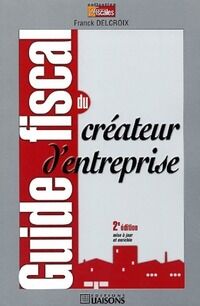 Guide fiscal du créateur d'entreprise - Franck Delcroix - Livre