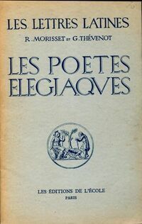 Les poètes élégiaques (Chapitres IX et XVI à XVIII des Lettres Latines) - G. Morisset - Livre