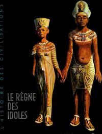 Le règne des idoles de l'age préhistorique au déclin de l'Egypte - Louis Frederic - Livre