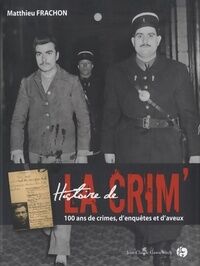 Histoire de la crim'. 100 ans de crimes d?enquêtes et d'aveux - Matthieu Frachon - Livre