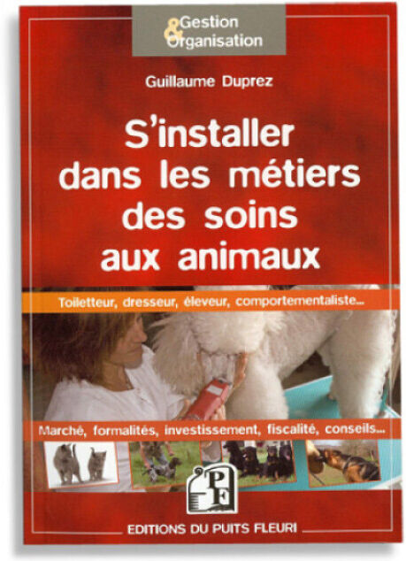Editions du puits fleuri Livre "S'installer dans les métiers des soins aux animaux" Editions du puits fleuri Livre "S'installer dans les métiers des soins aux animaux"