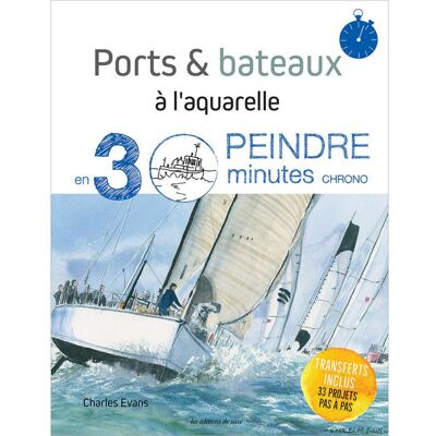 Editions de Saxe Ports & bateaux à l'aquarelle - Peindre en 30 minutes chrono - Publicité Editions de Saxe Ports & bateaux à l'aquarelle - Peindre en 30 minutes chrono - Publicité