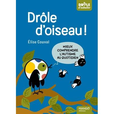 Mango éditions Drôle D'oiseau ! Mieux Comprendre L'autisme Au Quotidien - Publicité Mango éditions Drôle D'oiseau ! Mieux Comprendre L'autisme Au Quotidien - Publicité