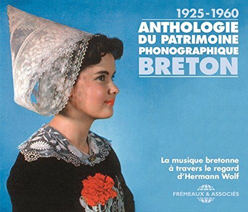 Anthologie Du Patrimoine Phonographique Breton La Musique Bretonne À Travers Le Regard D Hermann Wolf 1925-1960