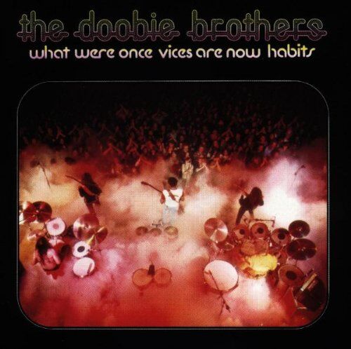 the Doobie Brothers What Were Once Vices Are Now Habits