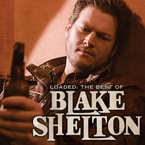 Loaded: The  Of Blake Shelton