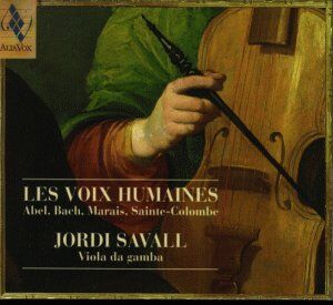 Jordi Savall Les Voix Humaines - Werke Von Abel, Bach, Marais Und Sainte-Colombe