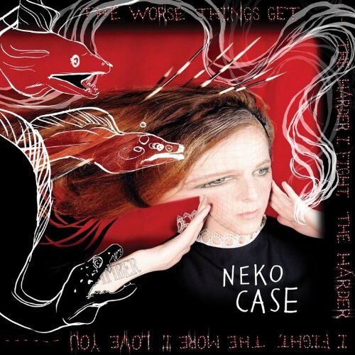 Neko Case The Worse Things Get,The Harder I Fight,The Harde