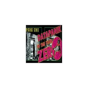 Pere Ubu Datapanik In The Year Zero - Publicité Pere Ubu Datapanik In The Year Zero - Publicité