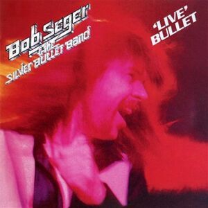 Seger, Bob & the Silver Bullet Band Live Bullet (Bonus Track) - Publicité Seger, Bob & the Silver Bullet Band Live Bullet (Bonus Track) - Publicité