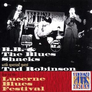 B.B.& The Blues Shacks Live At The Lucerne Blues Fest - Publicité B.B.& The Blues Shacks Live At The Lucerne Blues Fest - Publicité