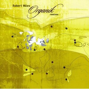 Robert Miles Organik Remixes - Publicité Robert Miles Organik Remixes - Publicité