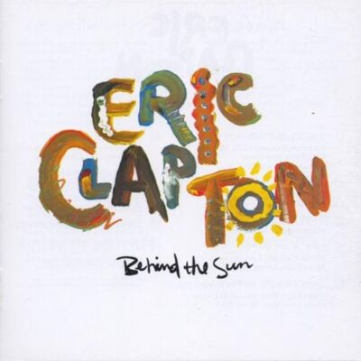 Eric Clapton Behind The Sun - Publicité Eric Clapton Behind The Sun - Publicité