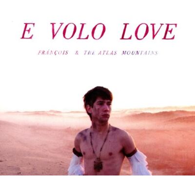 Francois & the Atlas Mountains E Volo Love - Publicité Francois & the Atlas Mountains E Volo Love - Publicité