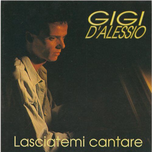 Gigi d'Alessio Lasciatemi Cantare