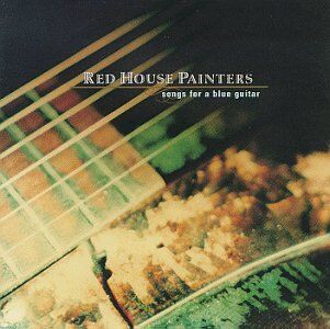Red House Painters Songs For A Blue Guitar