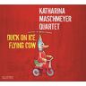 Maschmeyer, Katharina Quartet Duck On Ice-Flying Cow