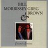 Morrissey, Bill & Brown, Greg Friend Of Mine