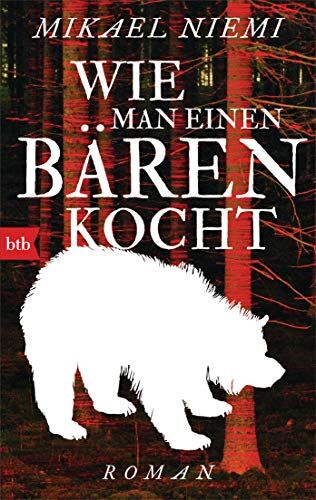 Mikael Niemi Wie Man Einen Bären Kocht: Roman