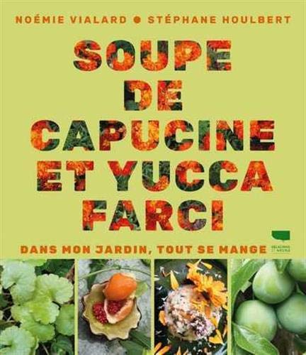 Noémie Vialard Soupe De Capucine Et Yucca Farci - Dans Mon Jardin, Tout Se Mange