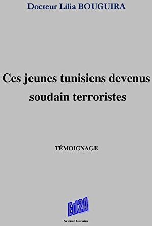 Docteur Lilia BOUGUIRA Ces Jeunes Tunisiens Devenus Soudain Terroristes