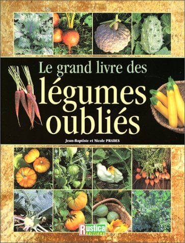 Jean-Baptiste Prades Le Grand Livre Des Légumes Oubliés