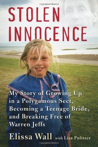 Elissa Wall Stolen Innocence: My Story Of Growing Up In A Polygamous Sect, Becoming A Teenage Bride, And Breaking Free Of Warren Jeffs: My Story Of Growing Up In ... Bride, And Triumphing Over Warren Jeffs