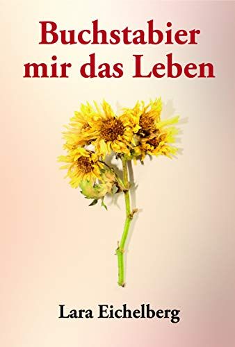 Lara Eichelberg Buchstabier Mir Das Leben: Eichelberg Lara