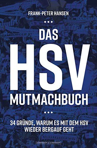 Frank-Peter Hansen Das Hsv-Mutmachbuch: 34 Gründe, Warum Es Mit Dem Hsv Wieder Bergauf Geht