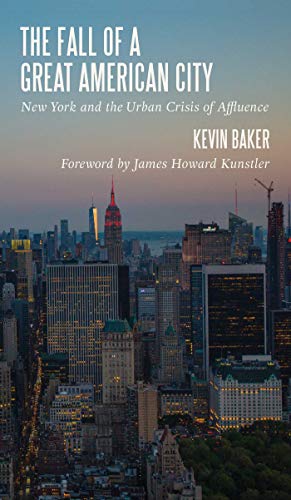 Kevin Baker The Fall Of A Great American City:  York And The Urban Crisis Of Affluence