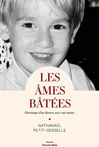 Nathanaël Petit-desselle Les Âmes Bâtées: Chronique D'Un Divorce Avec Moi-Même