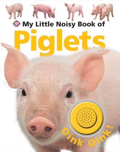 Roger Priddy My Little Noisy Book Of Piglets (My Little Noisy Books)