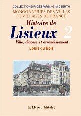 Louis Du Bois Lisieux (Histoire De). Ville, Diocese Et Arrondissement. Tome Ii (Mvvf)