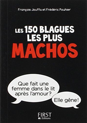 François Jouffa Les 150 Blagues Les Plus Machos : Interdit Aux Femmes (Sauf À Celles Qui Ont De L'Humour)