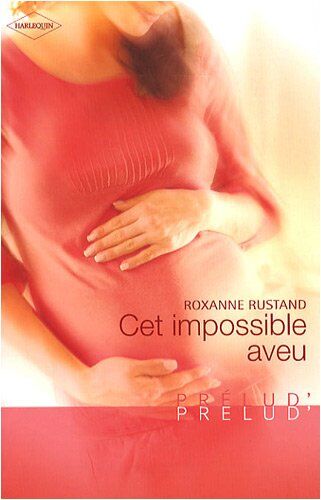 Roxanne Rustand Cet Impossible Aveu