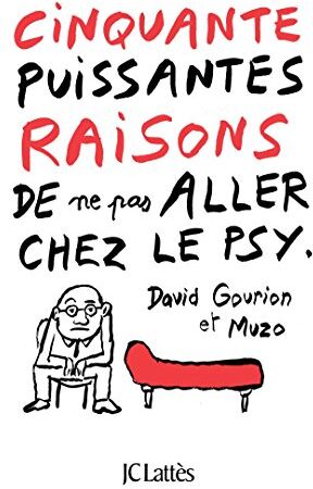 David Gourion 50 Puissantes Raisons De Ne Pas Aller Chez Le Psy