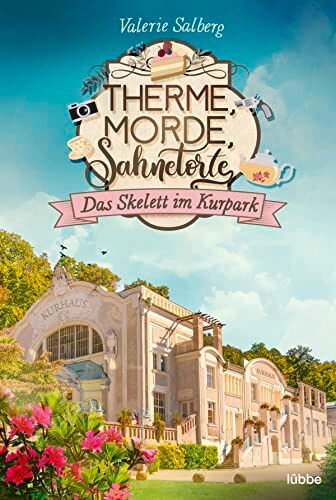 Valerie Salberg Therme, Morde, Sahnetorte. Das Skelett Im Kurpark (Mord Im Kurort, Band 1)